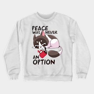 funny cat – Peace was never an option Crewneck Sweatshirt